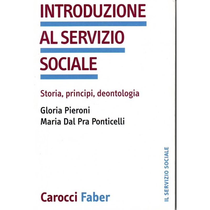 Introduzione al servizio sociale. Storia, principi, deontologia